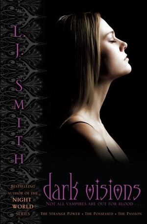 Dark Visions BIND-UP: The Strange Power, The Possessed, The Passion by L.J. Smith
