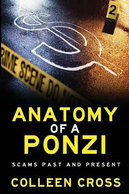Anatomy of a Ponzi Scheme: Scams Past and Present by Colleen Cross