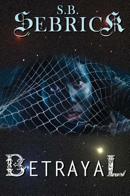 Betrayal by S. B. Sebrick