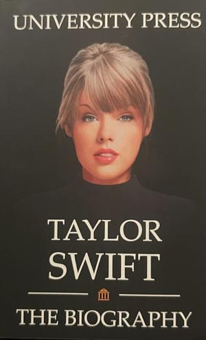 Taylor Swift: The Biography  by University Press