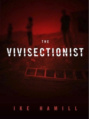 The Vivisectionist by Ike Hamill