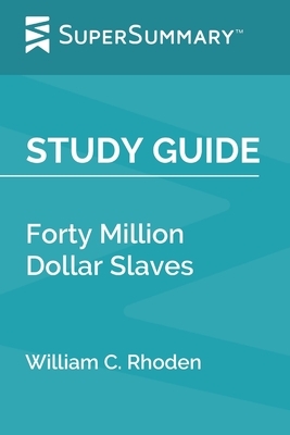 Study Guide: Forty Million Dollar Slaves by William C. Rhoden (SuperSummary) by SuperSummary