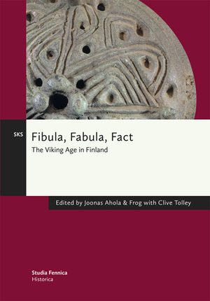 Fibula, Fabula, Fact: The Viking Age in Finland by Joonas Ahola, Frog, Clive Tolley