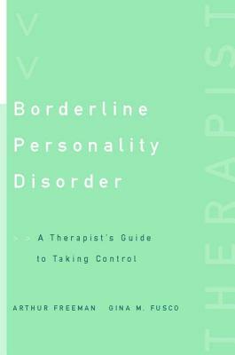 Borderline Personality Disorder: A Therapist's Guide to Taking Control by Gina M. Fusco, Arthur Freeman