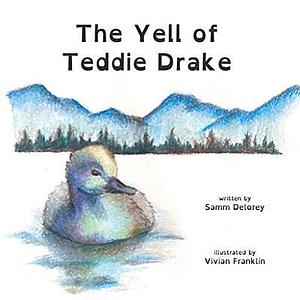 The Yell of Teddie Drake by Samm Delorey