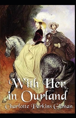 With Her in Ourland Illustrated by Charlotte Perkins Gilman