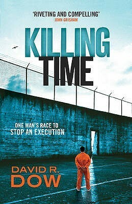 Killing Time: One Man's Race to Stop an Execution by David R. Dow