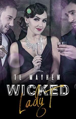 Wicked Lady T by T.L. Mayhew