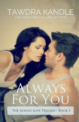 Always for You: The Always Love Trilogy Book 1 by Tawdra Kandle