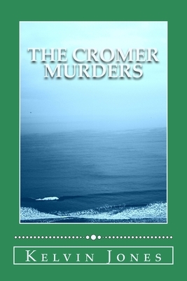 The Cromer Murders by Kelvin I. Jones