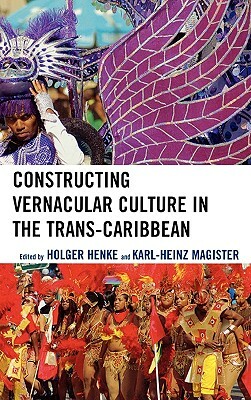 Constructing Vernacular Culture in the Trans-Caribbean by 