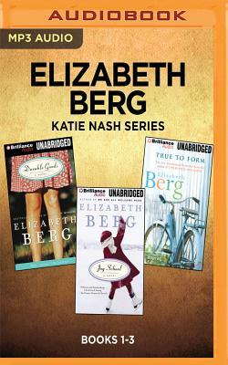Elizabeth Berg Katie Nash Series: Books 1-3: Durable Goods, Joy School, True to Form by Elizabeth Berg