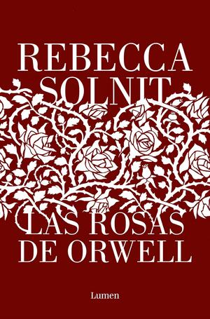 Las rosas de Orwell by Rebecca Solnit