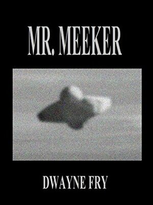 Mr. Meeker by Dwayne Fry