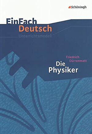 Friedrich Dürrenmatt, Die Physiker by Friedrich Dürrenmatt, Markus Apel