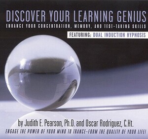 Discover Your Learning Genius: Enhance Your Concentration, Memory, and Test-Taking Skills by Oscar Rodriguez, Judith E. Pearson