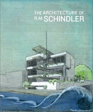 The Architecture of R.M. Schindler by Michael Darling, Elizabeth A.T. Smith