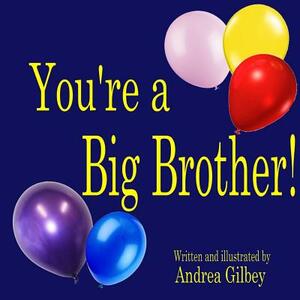 You're a Big Brother! by Andrea Gilbey