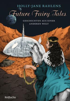 Future Fairy Tales - Geschichten aus einer anderen Welt by Holly-Jane Rahlens