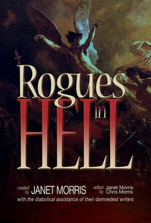 Rogues in Hell by Nancy Asire, Janet E. Morris, Edward McKeown, Julie Cochrane, Deborah Koren, Richard Groller, Allan Gibreath, Bradley H. Sinor, Bruce Durham, Larry Atchley Jr., Bill Snider, H. David Blalock, Shirley Meier, Chris Morris, Michael H. Hanson, David L. Burkhead, Michael Z. Williamson, John Manning, Michael A. Armstrong, Sarah Hulcy, Jack William Finley