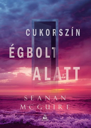 Cukorszín ​égbolt alatt by Seanan McGuire