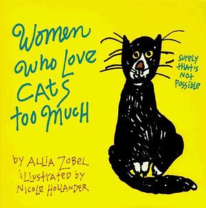 Women Who Love Cats Too Much by Allia Zobel Nolan, Nicole Hollander