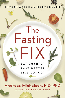 The Fasting Fix: Eat Smarter, Fast Better, Live Longer by Andreas Michalsen