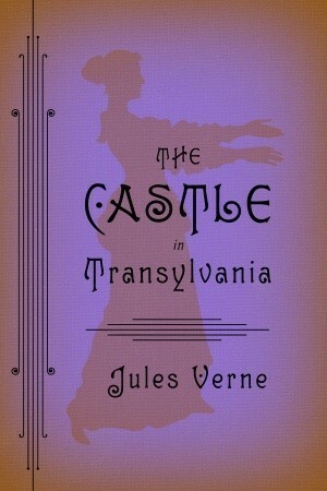 The Castle in Transylvania by Jules Verne, Charlotte Mandell