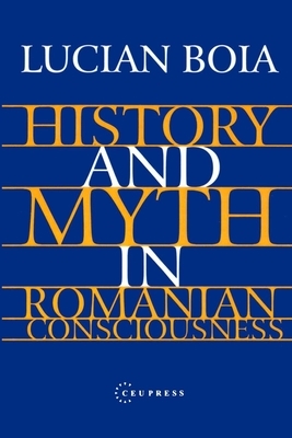 History and Myth in Romanian Consciousness by Lucian Boia