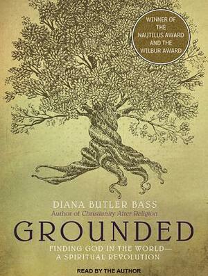 Grounded: Finding God in the World-A Spiritual Revolution by Diana Butler Bass