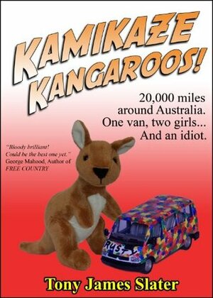 Kamikaze Kangaroos!: A trip around Oz in a van called Rusty by Tony James Slater