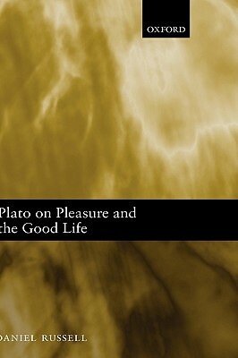 Plato on Pleasure and the Good Life by Daniel Russell