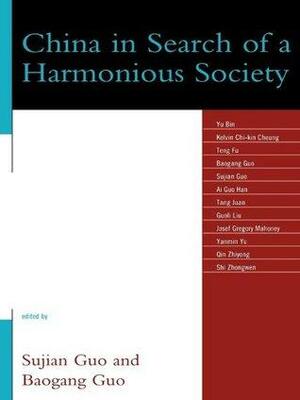 China in Search of a Harmonious Society by Tang Juan, Yanmin Yu, Qin Zhiyong, Guoli Liu, Ai Guo Han, Teng Fu, Josef Gregory Mahoney, Sujian Guo, Guo And Guo, Shi Zhongwen, Kelvin Chi-kin Cheung, Baogang Guo, Yu Bin