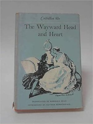 The Wayward Head and Heart by Rayner Heppenstall, Barbara Bray, Prosper Jolyot de Crébillon