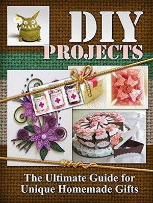 DIY Projects: The Ultimate Guide for Unique Homemade Gifts by Jenny Stone