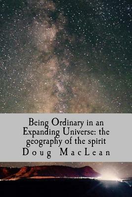 Being Ordinary in an Expanding Universe: the geography of the spirit by Doug MacLean