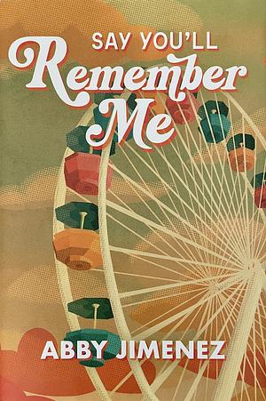 Say You'll Remember Me by Abby Jimenez