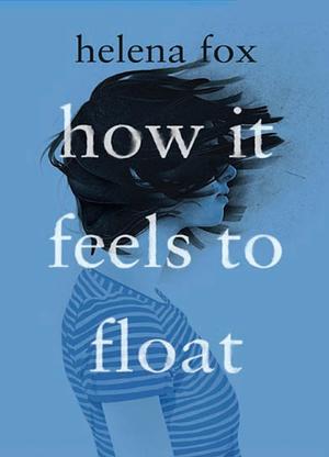 How it Feels to Float by Helena Fox