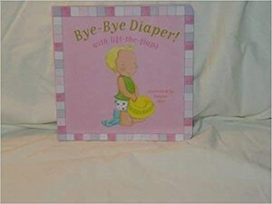 Bye-Bye Diaper! by Piggy Toes Press