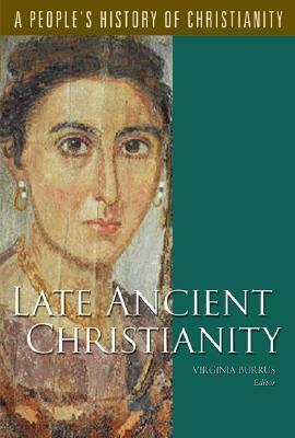 Late Ancient Christianity: A People's History Of Christianity, Vol. 2 by Virginia Burrus