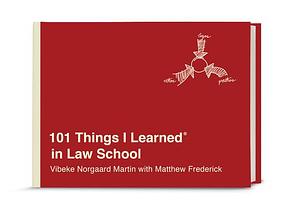 101 Things I Learned® in Law School by Matthew Frederick, Vibeke Norgaard Martin, Vibeke Norgaard Martin