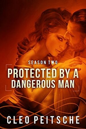 Protected by a Dangerous Man by Cleo Peitsche