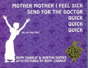 Mother Mother I Feel Sick Send for the Doctor Quick Quick Quick by Remy Charlip, Burton Supree