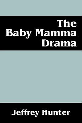 The Baby Mamma Drama by Jeffrey Hunter