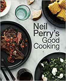 Neil Perry's Good Cooking by Neil Perry