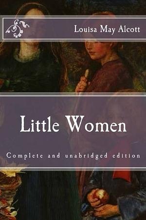 Little Women: Complete and Unabridged Edition by Louisa May Alcott
