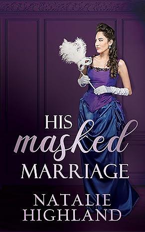 His Masked Marriage  by Natalie Highland