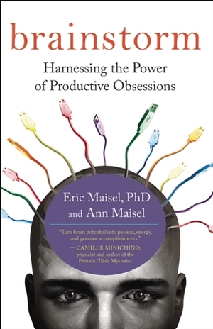 Brainstorm: Harnessing the Power of Productive Obsessions by Eric Maisel, Ann Maisel