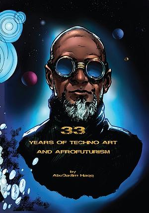 33 Years of Techno Art and Afrofuturism by AbuQadim Haqq