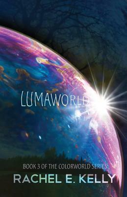 Lumaworld: Colorworld: Book 3 by Rachel E. Kelly